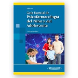Guía esencial de psicofarmacología del niño y del adolescente