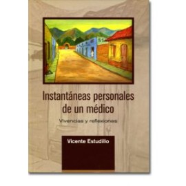 Instantaneas personales de un médico. Vivencias y reflexiones