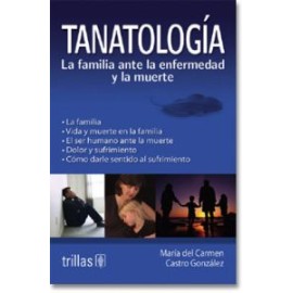 Tanatología: La Familia ante la Enfermedad y la Muerte (Trillas)